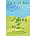 Catching the Waves: A Collection of Poems about Love, Life, Friendships & Everything in Between.