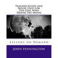 Teacher Guide and Novel Unit for The Girl Who Drank the Moon: Lessons on Demand