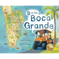B is for Boca Grande: Alphabet Adventure of the Charming Village of Boca Grande, Florida, on Gasparilla Island, for Kids Ages 4-8