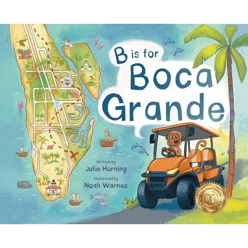 B is for Boca Grande: Alphabet Adventure of the Charming Village of Boca Grande, Florida, on Gasparilla Island, for Kids Ages 4-8