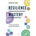 Resilience Mastery: 11 keys to upgrade human performance