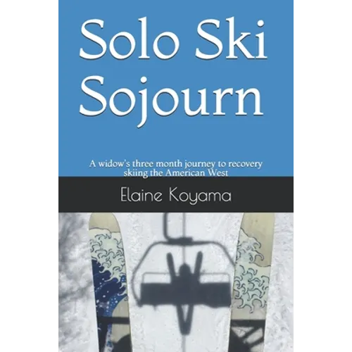Solo Ski Sojourn: A widow's three month journey to recovery skiing the American West