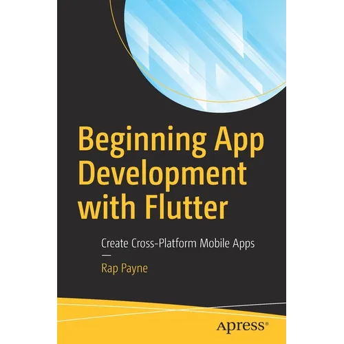 Beginning App Development with Flutter: Create Cross-Platform Mobile Apps