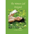 The Woman God Designed: Living the Life He Longs to Give