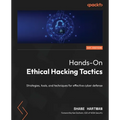 Hands-On Ethical Hacking Tactics: Strategies, tools, and techniques for effective cyber defense