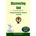 Discovering God: Bridging Christianity, Hinduism and Islam