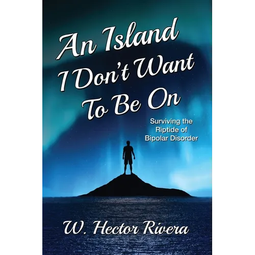 An Island I Don't Want to Be On: Surviving the Riptide of Bipolar Disorder