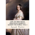 Life of Her Most Gracious Majesty Queen Victoria, Vol 1