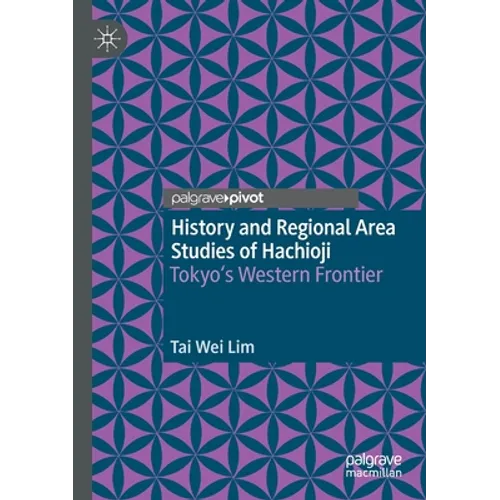 History and Regional Area Studies of Hachioji: Tokyo's Western Frontier