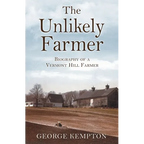 The Unlikely Farmer: Biography of a Vermont Hill Farmer