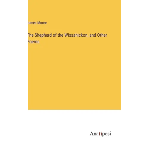 The Shepherd of the Wissahickon, and Other Poems