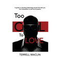 Too Cool To LOVE: A Guide To Unlocking Relationship Secrets That Take You From Devastation To Self Love And Passion