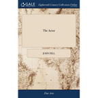 The Actor: Or, a Treatise on the art of Playing. A new Work, Written by the Author of the Former, and Adapted to the Present State of the Theatres