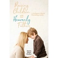 Raising Children with Your Heavenly Father: A Scripture-Based Parenting Guide