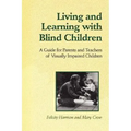 Living and Learning with Blind Children: A Guide for Parents and Teachers of Visually Impaired Children