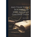 And Tyler Too A Biography Of John And Julia Gardiner Tyler