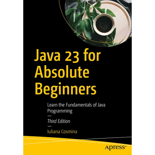 Java 23 for Absolute Beginners: Learn the Fundamentals of Java Programming