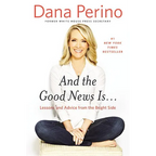 And the Good News Is...: Lessons and Advice from the Bright Side - Hardcover