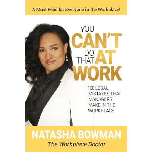 You Can't Do That at Work: 100 Legal Mistakes That Managers Make In The Workplace