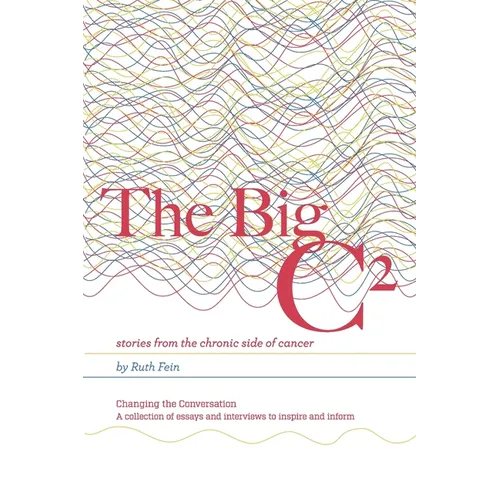 The Big C²: stories from the chronic side of cancer