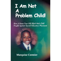 I Am Not A Problem Child: How A Seven Year Old Child Fought Against Special Eduation Placement