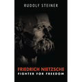 Friedrich Nietzsche: Fighter for Freedom