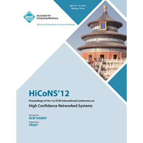 HiCONS 12 Proceedings of the 1st ACM International Conference on High Confidence Networked Systems