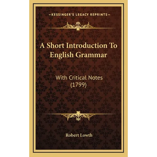 A Short Introduction To English Grammar: With Critical Notes (1799)