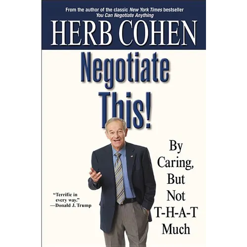 Negotiate This!: By Caring, But Not T-H-A-T Much