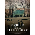 Buried New Hampshire: Graveyards Have Stories to Tell, Volume II