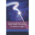 Discovering Abraham Hicks for Health, Wealth, and Happiness