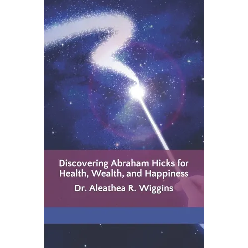Discovering Abraham Hicks for Health, Wealth, and Happiness