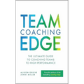 Team Coaching Edge: The Ultimate Guide to Coaching Teams to High Performance