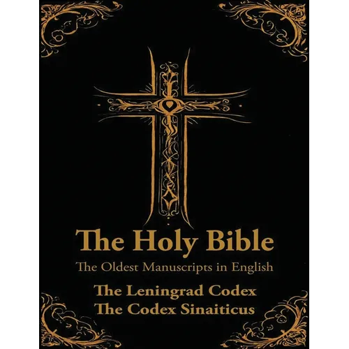 The Holy Bible: The Oldest Biblical Manuscripts: The Leningrad Codex and The Codex Sinaiticus (Large Copy)