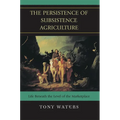 The Persistence of Subsistence Agriculture: Life Beneath the Level of the Marketplace