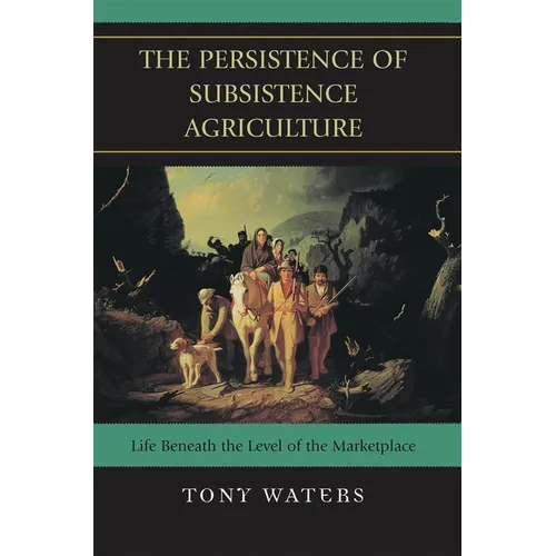 The Persistence of Subsistence Agriculture: Life Beneath the Level of the Marketplace