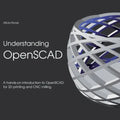 Understanding OpenSCAD: A hands-on introduction to OpenSCAD for 3D printing and CNC milling