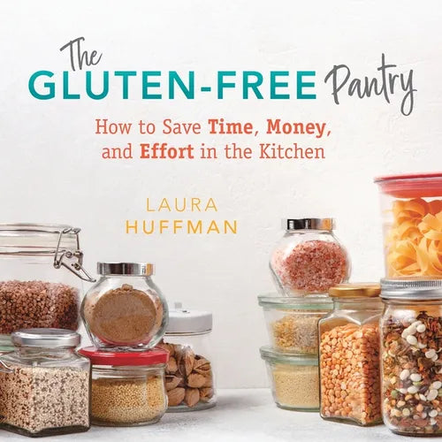 The Gluten-Free Pantry: How to Save Time, Money, and Effort in the Kitchen