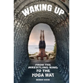 Waking Up: From the Wrestling Ring to the Yoga Mat