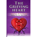 The Grieving Heart - Dealing with Death: Finding Your Way After a Loss