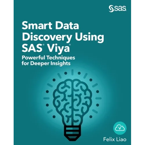 Smart Data Discovery Using SAS Viya: Powerful Techniques for Deeper Insights