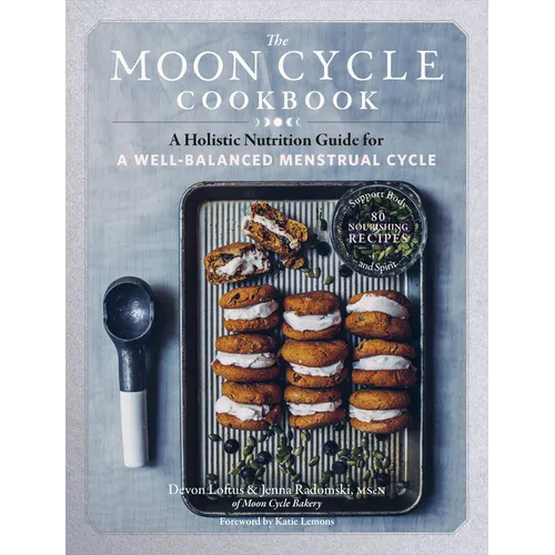 The Moon Cycle Cookbook: A Holistic Nutrition Guide for a Well-Balanced Menstrual Cycle