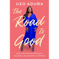The Road Is Good: How a Mother's Strength Became a Daughter's Purpose