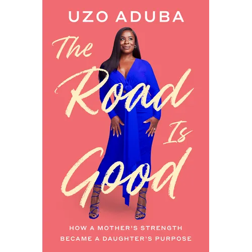 The Road Is Good: How a Mother's Strength Became a Daughter's Purpose
