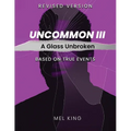 Uncommon - Vol III: A Glass Unbroken (Revised Version)