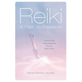 Reiki - A Path to Freedom: Unlock the true potential of your Reiki tools