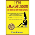 How Abraham Lincoln Used Stories to Touch Hearts, Minds, and Funny Bones