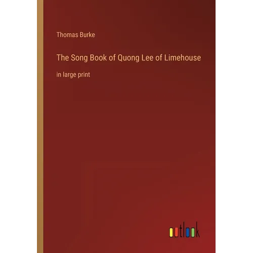 The Song Book of Quong Lee of Limehouse: in large print