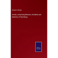 Annals, comprising Memoirs, Ancidents and Statistics of Harrisburg