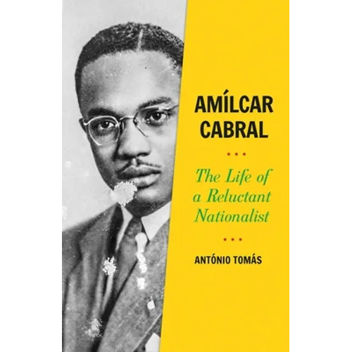 Amílcar Cabral: The Life of a Reluctant Nationalist